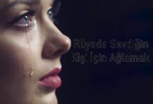 Rüyada Sevdiğin Kişi İçin Ağlamak !