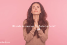 Rüyada Yalvarmak Ne Anlama Gelir?