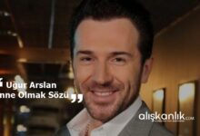 Uğur Arslan Anne Olmak Sözü