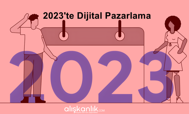 2023'te Dijital Pazarlama